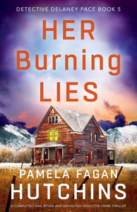 Her Burning Lies: A completely nail-biting and absolutely addictive crime thriller Her Burning Lies: A completely nail-biting and absolutely addictive crime thriller