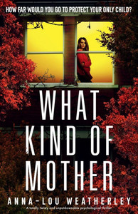 What Kind of Mother: A totally twisty and unputdownable psychological thriller What Kind of Mother: A totally twisty and unputdownable psychological thriller