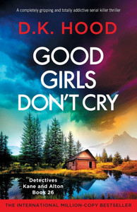 Good Girls Don't Cry: A completely gripping and totally addictive serial killer thriller