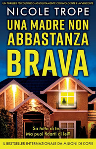 Una madre non abbastanza brava: Un thriller psicologico assolutamente coinvolgente e avvincente Una madre non abbastanza brava: Un thriller psicologico assolutamente coinvolgente e avvincente