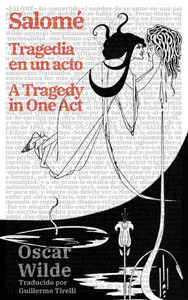Salomé: Tragedia en un acto - Salomé A Tragedy in One Act: - Salomé A Tragedy in One Act Salomé: Tragedia en un acto - Salomé A Tragedy in One Act: - Salomé A Tragedy in One Act