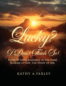 Lucky? I Don't Think So!: Finding God's Blessings in the Dark Seasons of Life: The Study of Job - (Paperback or Softback)