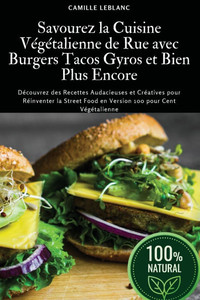 Savourez la Cuisine Végétalienne de Rue avec Burgers Tacos Gyros et Bien Plus Encore