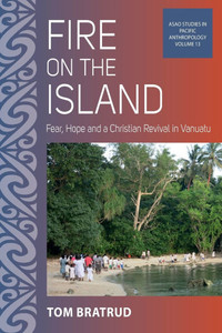 Fire on the Island: Fear, Hope and a Christian Revival in Vanuatu Fire on the Island: Fear, Hope and a Christian Revival in Vanuatu