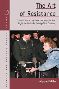 The Art of Resistance: Cultural Protest Against the Austrian Far Right in the Early Twenty-First Century The Art of Resistance: Cultural Protest Against the Austrian Far Right in the Early Twenty-First Century