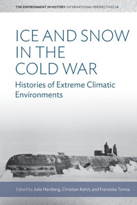 Ice and Snow in the Cold War: Histories of Extreme Climatic Environments Ice and Snow in the Cold War: Histories of Extreme Climatic Environments
