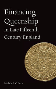 Financing Queenship in Late Fifteenth Century England Financing Queenship in Late Fifteenth Century England