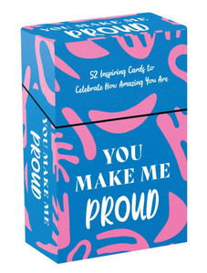 You Make Me Proud: 52 Inspiring Cards to Celebrate How Amazing You Are You Make Me Proud: 52 Inspiring Cards to Celebrate How Amazing You Are