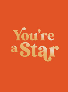 You're a Star: Quotes and Statements to Make You Shine You're a Star: Quotes and Statements to Make You Shine