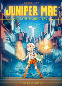 Juniper Mae: Knight of Tykotech City (Library Edition) Juniper Mae: Knight of Tykotech City (Library Edition)