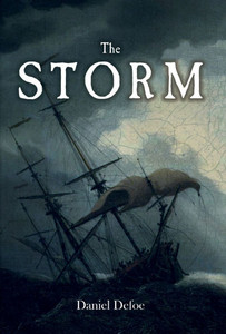 The Storm: or, a Collection of the Most Remarkable Casualties and Disasters which Happened in the Late Dreadful Tempest, both by Sea and Land