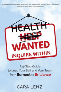 Health Wanted Inquire Within: A 5-Step Guide to Lead Your Self and Your Team from Burnout to Brilliance