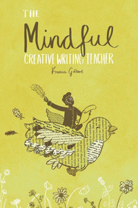 The Mindful Creative Writing Teacher: A Toolkit for Creativity and Wellbeing The Mindful Creative Writing Teacher: A Toolkit for Creativity and Wellbeing