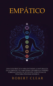 Empático: Una Guía Práctica para Entender la Naturaleza de la Empatía y el Narcisismo. Desarrolla Poderes Sobrenaturales de Intuición. Estrategias de