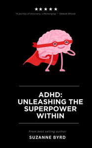 ADHD: Unleashing the Superpower Within ADHD: Unleashing the Superpower Within