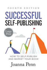 Successful Self-Publishing Large Print: How to Self-Publish and Market Your Book Successful Self-Publishing Large Print: How to Self-Publish and Market Your Book