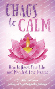 Chaos to Calm: How to Reset Your Life and Manifest Your Dreams