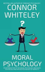Moral Psychology: An Introduction To The Social Psychology, Biological Psychology And Applied Psychology Of Morality - (Paperback or Softback)