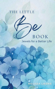 The Little Be Book: Jewels For A Better Life - (Hardback or Cased Book) The Little Be Book: Jewels For A Better Life - (Hardback or Cased Book)