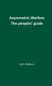 Asymmetric Warfare: The Peoples' Guide Asymmetric Warfare: The Peoples' Guide