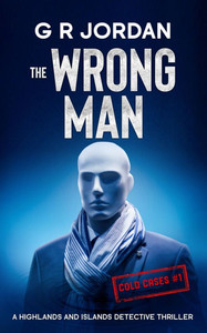 The Wrong Man: A Highlands and Islands Detective Thriller The Wrong Man: A Highlands and Islands Detective Thriller
