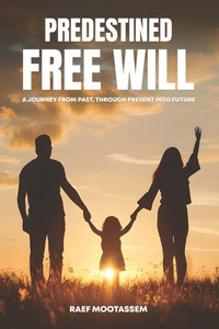 Predestined Free Will: A journey from past through present into future - 9781917510608 Predestined Free Will: A journey from past through present into future - 9781917510608