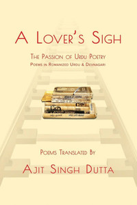 A Lover's Sigh: The Passion of Urdu Poetry A Lover's Sigh: The Passion of Urdu Poetry