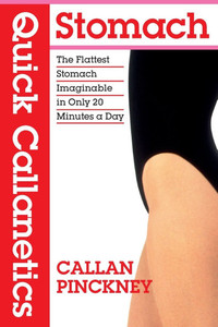 Quick Callanetics - Stomach: The Flattest Stomach Imaginable in Only 20 Minutes a Day - (Paperback or Softback) Quick Callanetics - Stomach: The Flattest Stomach Imaginable in Only 20 Minutes a Day - (Paperback or Softback)