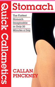 Quick Callanetics - Stomach: The Flattest Stomach Imaginable in Only 20 Minutes a Day - (Hardback or Cased Book) Quick Callanetics - Stomach: The Flattest Stomach Imaginable in Only 20 Minutes a Day - (Hardback or Cased Book)