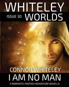 Issue 30: I Am No Man A Romantic Fantasy Adventure Novella Issue 30: I Am No Man A Romantic Fantasy Adventure Novella