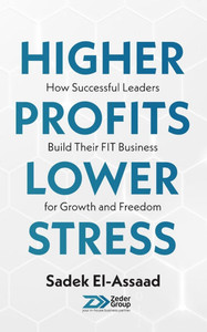 Higher Profits Lower Stress: How successful leaders build their FIT business for growth and freedom - (Paperback or Softback) Higher Profits Lower Stress: How successful leaders build their FIT business for growth and freedom - (Paperback or Softback)