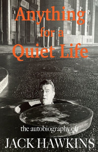 Anything For A Quiet Life: The autobiography of Jack Hawkins Anything For A Quiet Life: The autobiography of Jack Hawkins