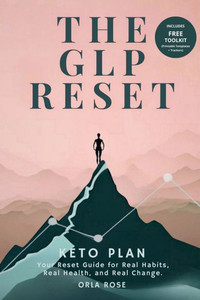 The GLP Reset: Keto Plan: Nutrition, Mindset & Wellness Companion for Sustainable GLP-1 Weight Loss The GLP Reset: Keto Plan: Nutrition, Mindset & Wellness Companion for Sustainable GLP-1 Weight Loss