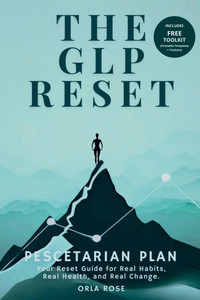 The GLP Reset: Pescetarian Plan: Nutrition, Mindset & Wellness Companion for Sustainable GLP-1 Weight Loss The GLP Reset: Pescetarian Plan: Nutrition, Mindset & Wellness Companion for Sustainable GLP-1 Weight Loss