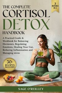 The Complete Cortisol Detox Handbook: A Practical Guide & Workbook for Balancing Hormones, Regulating Emotions, Healing Your Gut, Reducing Inflammatio - (Paperback or Softback)