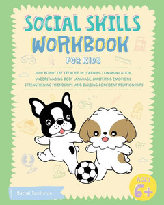 Social Skills Workbook for Kids: Join Ronny the Frenchie in Learning Communication, Understanding Body Language, Mastering Emotions, Strengthening Fri