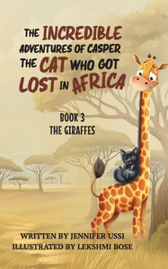 The Incredible Adventures of Casper the Cat Who Got Lost in Africa The Incredible Adventures of Casper the Cat Who Got Lost in Africa