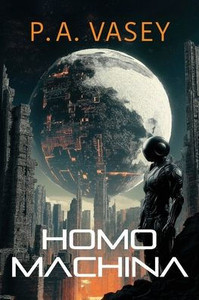 Homo Machina: A Post-Apocalyptic Hard Sci-fi Genetic Engineering Thriller