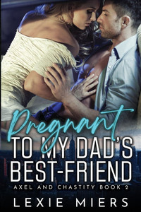 Pregnant to my Dad's Best-Friend Pregnant to my Dad's Best-Friend
