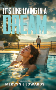 It's Like Living in a dream By Mervyn J. Edwards It's Like Living in a dream By Mervyn J. Edwards