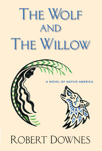 The Wolf and the Willow: A Novel of Native America
