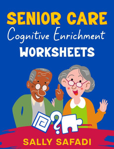 Senior Care Cognitive Enrichment Worksheets: Engaging Activities to Boost Memory, Stimulate Cognitive Function, and Enhance Quality of Life