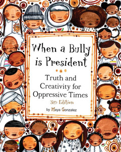 When a Bully is President: Truth and Creativity for Oppressive Times - (Paperback or Softback)