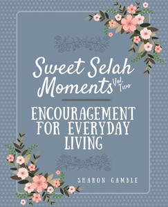 Sweet Selah Moments: Encouragement for Everyday Living Sweet Selah Moments: Encouragement for Everyday Living