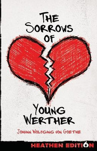 The Sorrows of Young Werther (Heathen Edition) - (Paperback or Softback) The Sorrows of Young Werther (Heathen Edition) - (Paperback or Softback)
