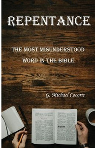 Repentance: The Most Misunderstood Word in the Bible Repentance: The Most Misunderstood Word in the Bible