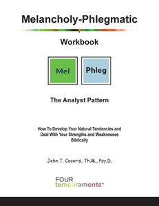 Melancholy-Phlegmatic Workbook: The Analyst Pattern: How To Develop Your Natural Tendencies and Deal With Your Strengths and Weaknesses Biblically Melancholy-Phlegmatic Workbook: The Analyst Pattern: How To Develop Your Natural Tendencies and Deal With Your Strengths and Weaknesses Biblically