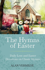 The Hymns of Easter: Daily Lent and Easter Devotions on Classic Hymns (40 Daily Devotions for Lent and Easter) The Hymns of Easter: Daily Lent and Easter Devotions on Classic Hymns (40 Daily Devotions for Lent and Easter)