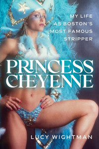 Princess Cheyenne: My Life as Boston's Most Famous Stripper - (Paperback or Softback)