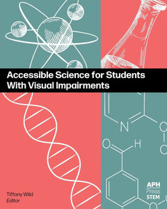 Accessible Science for Students With Visual Impairments Accessible Science for Students With Visual Impairments